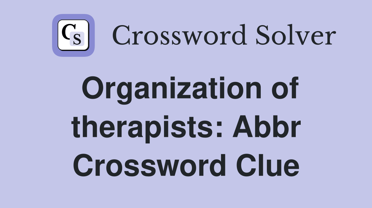 Organization of therapists Abbr. Crossword Clue Answers Crossword